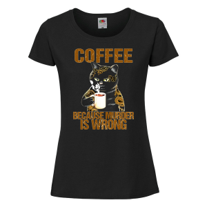 Дамска тениска- Coffee because murder is wrong