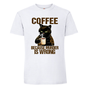 Мъжка тениска- Coffee because murder is wrong